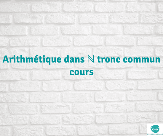 Arithmétique dans N tronc commun cours  etudegenerale.com